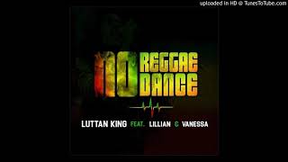 Luttan King Music - Luttan King ft Lillian & Vanessa - No Reggae No Dance