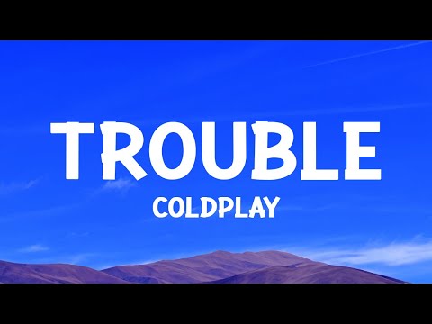 @coldplay - Trouble (Lyrics)