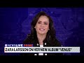 Its a reintroduction to me: Zara Larsson on what to expect from new album Venus  - 03:57 min - News - Video