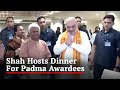 Amit Shah Hosts Dinner For Padma Awardees