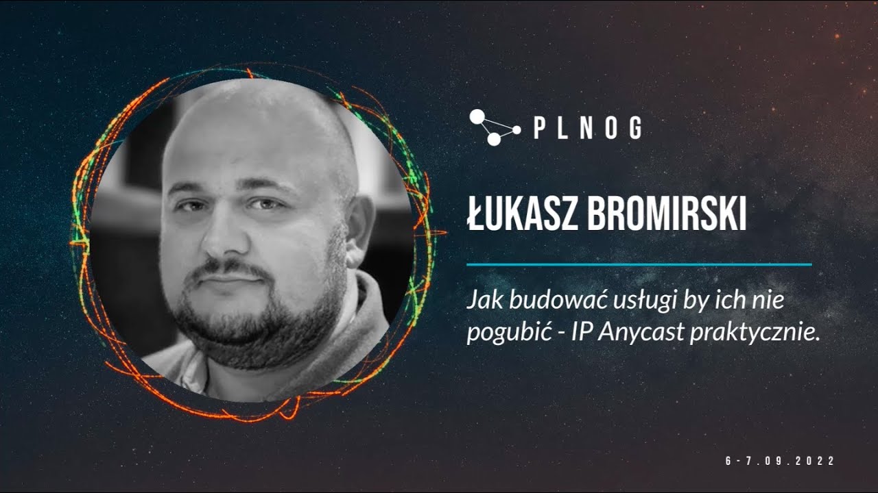 PLNOG30 - Jak budować usługi by ich nie pogubić - IP Anycast praktycznie (Łukasz Bromirski)