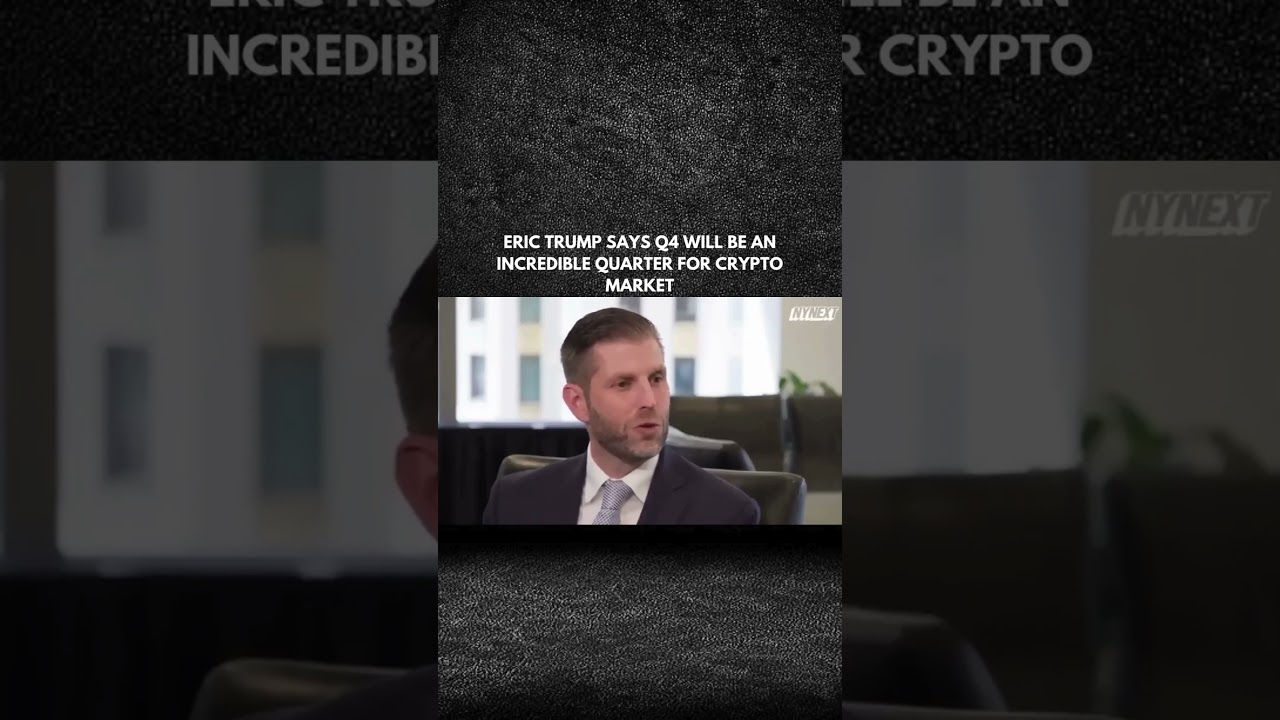 ERIC TRUMP SAYS Q4 WILL BE AN INCREDIBLE QUARTER FOR CRYPTO MARKET?