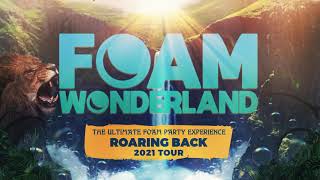 Foam Wonderland 2021 - ROARING BACK TOUR