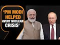 PM Modis Outreach To Putin Prevented Potential Nuclear Attack |Russia-Ukraine War