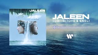 Tobi Ibitoye & Eneli — Jaleen | Official Audio