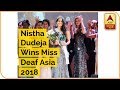 Nistha Dudeja Wins Miss Deaf Asia 2018