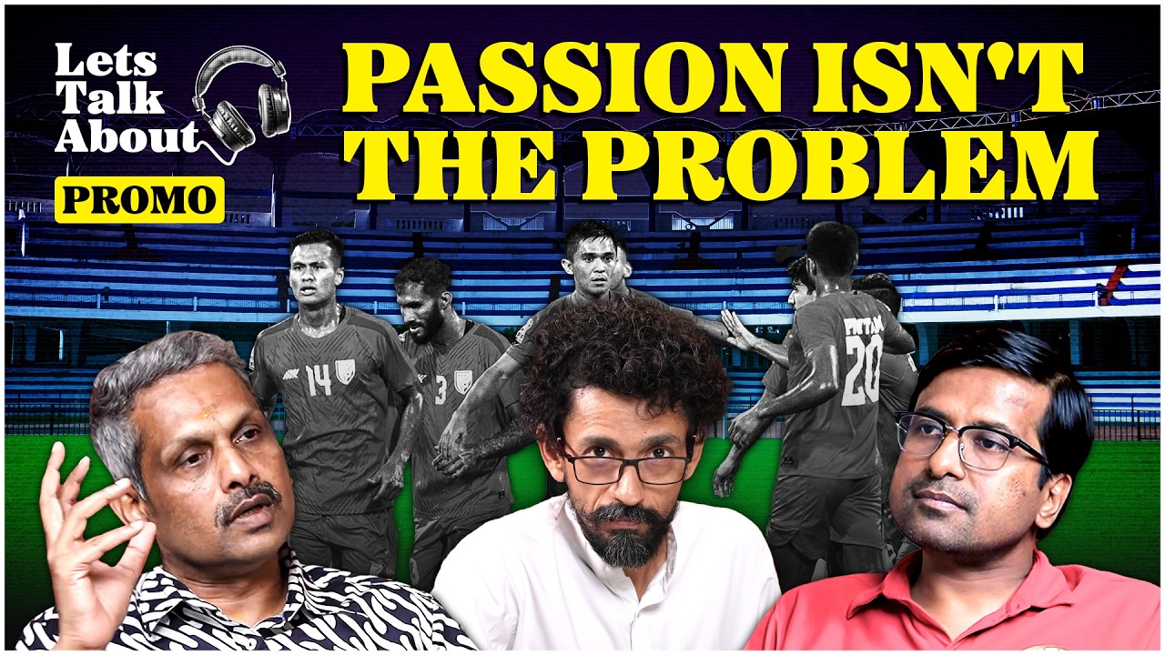 Stop Saying Indians Don’t Care About Football | Let's Talk About Football Part 6