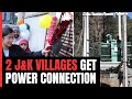 Two Jammu And Kashmir Villages Get Power Grid Connection For First Time