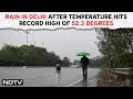 Delhi Rain Today | Hours After Delhi Burns At 52.3 Degrees, A Rain Cameo