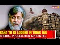 Tahawwur Rana to Be Lodged in Tihar Jail | Special Prosecutor Appointed in 26/11 Case