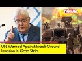 UN Warned Against An Israeli Ground Invasion | UN Appeals To Avoid Offensive | NewsX