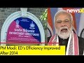 EDs Efficiency Improved After 2014 | PM Modi On ED | NewsX