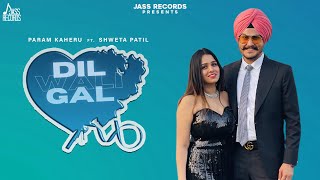 Dil Wali Gal ~ Param Kaheru ft Shweta Patil | Punjabi Song