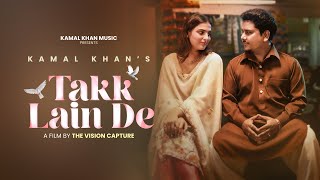Takk Lain De ~ Kamal Khan Video HD