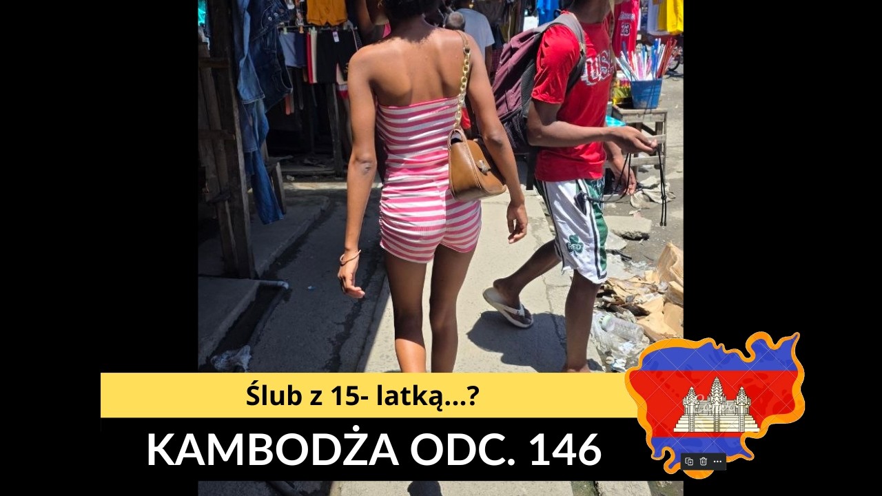 Kambodża - Znajomy połśubuił 15-letnią dziewczynę (odc. 146)