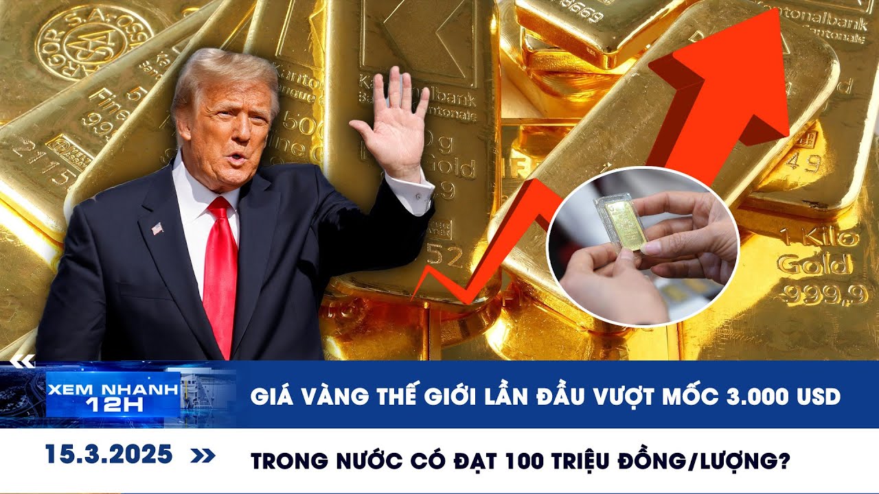XEM NHANH 12H ngày 15/3: Kịch bản nào giá vàng đạt 100 triệu đồng/lượng?