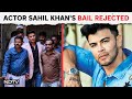 Style Movie Actor Arrested | Actor Sahil Khans Bail Rejected, Arrested In Mahadev Betting App Case