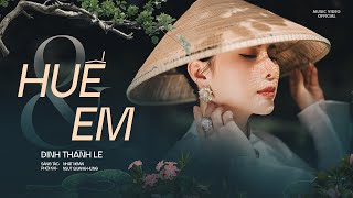 HUẾ VÀ EM - Ca sĩ Đinh Thành Lê -  (Official Music Video)