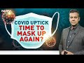 Covid Uptick: Time To Mask Up Again? | Left Right & Centre