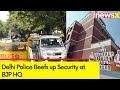 Delhi Police Beefs up Security at BJP Head Office Ahead of AAP Protest | NewsX
