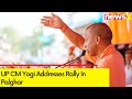 PoK Will Be Indias Reality | UP CM Yogi Addresses Rally In Palghar | NewsX