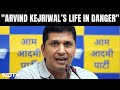 Delhi CM I Saurabh Bhardwaj: “Arvind Kejriwal’s Life In Danger, Family Facing Inhumane Treatment”