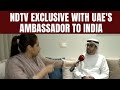 UAE Ambassador To India EXCLUSIVE | No Limit To What We Can Do: Envoy To NDTV On India-UAE Ties
