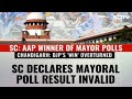 Chandigarh Mayor Election | AAP Candidate Declared Chandigarh Mayor, SC Cancels Earlier Result