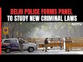Delhi Police Form Panel To Study New Criminal Laws, Prepare Course Material