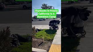 Starbucks Homeless Camp - Fresno California