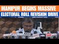 Manipur Launches Massive Electoral Roll Revision Ahead Of Key Elections | News9