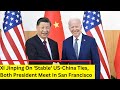 Xi Jinping On Stable US-China Ties | XI And US President Meet In San Francisco | NewsX