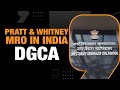 Set Up MRO Facility In India: DGCA To Pratt & Whitney | GoFirst, IndiGo Engine Issues
