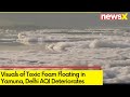 Visuals of Toxic Foam Floating in Yamuna  |Delhi AQI Deteriorates | NewsX