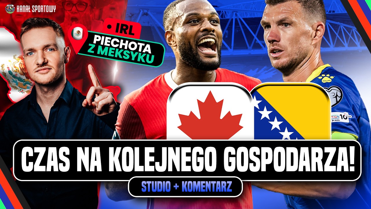 Mundial 2026: kanada – bośnia i hercegowina na żywo! oglądamy, komentujemy + irl z meksyku