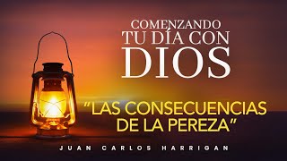 Comenzando tu día con Dios | Las consecuencias de la pereza | Pastor Juan Carlos Harrigan