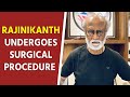 Rajinikanth undergoes surgical procedure