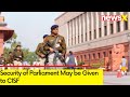 Security of Parliament May be Given to CISF | Parl Security Breach | NewsX