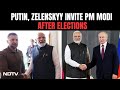 Russia Ukraine War | Putin, Zelenskyy Invite PM Modi after Elections: See India As Peacemaker