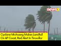 Cyclone Michuang Makes Landfall On AP Coast | Red Alert In Tiruvullar District | NewsX