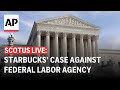 LIVE: Supreme Court hears Starbucks’ case against federal labor agency