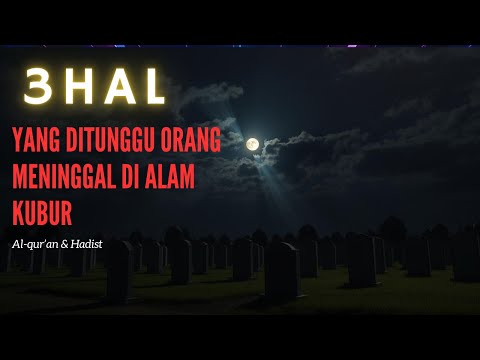 🌿 3 Hal Paling Ditunggu Orang Setelah Meninggal di Alam Kubur | Dalil Al-Qur’an & Hadits