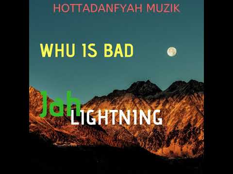 JAH LIGHTNING - Jah Lightning-Whu-is-Bad