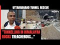 Uttarkashi Tunnel Rescue | Tunnelling In Himalayan Rocks Treacherous...: Expert Tells NDTV