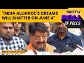 Exit Polls 2024 | INDIA Alliances Dreams Will Shatter On June 4: BJPs Kailash Vijayvargiya