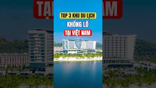 Top 3 khu du lịch khổng lồ tại Việt Nam | Bạch Hoàng Travel