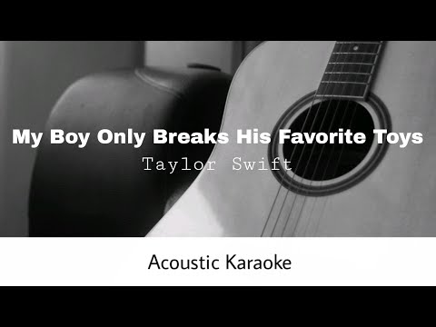 Taylor Swift - My Boy Only Breaks His Favorite Toys (Acoustic Karaoke)