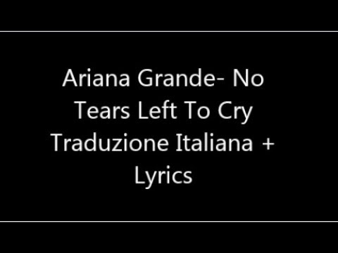 Ariana Grande -No Tears Left To Cry Traduzione Italiana + Lyrics