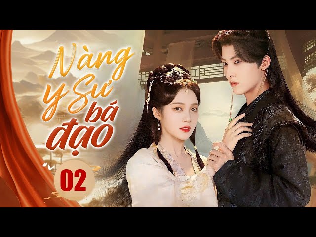 NÀNG Y SƯ BÁ ĐẠO - Tập 02 | Thiếu Nữ Xuyên Về Cổ Đại Trở Thành Nữ Pháp Y, Vạch Trần Âm Mưu Động Trời