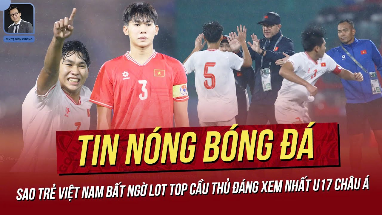 Tin nóng 2/4: Sao trẻ Việt Nam lọt top cầu thủ nổi bật nhất U17 Châu Á; FIFA phạt nặng CLB Việt Nam?